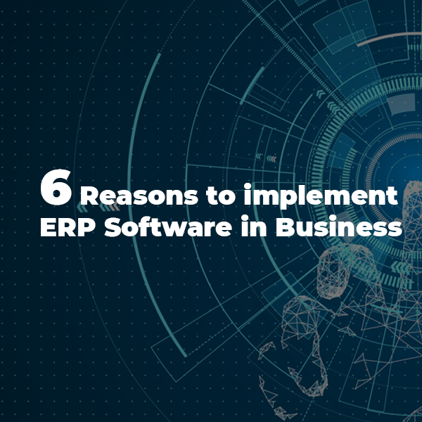 Six Reasons to implement ERP Software in Business
