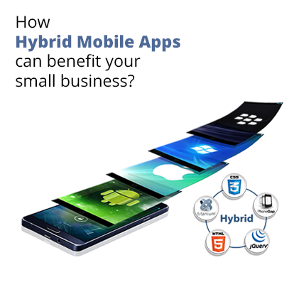 How Hybrid Mobile Apps can benefit your small business?